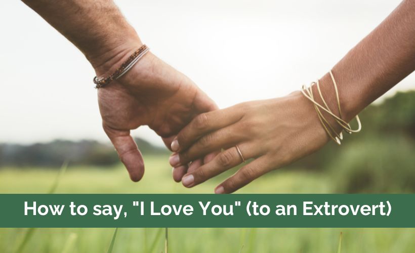 How to Say, “I Love You” (to an Extrovert)