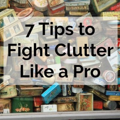7 tips to fight clutter like a pro