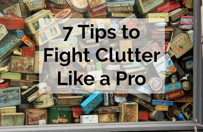 7 Tips to Fight Clutter Like a Pro