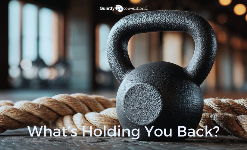 What’s Holding You Back?