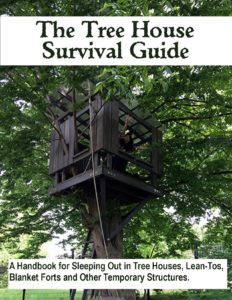 The Tree House Survival Guide: A Handbook for sleeping out in Tree Houses, Lean-Tos, Blanket Forts and Other Temporary Structures. 