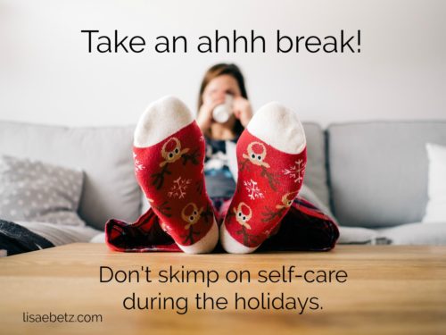 Take an ahh break. Don't skimp on self-care.