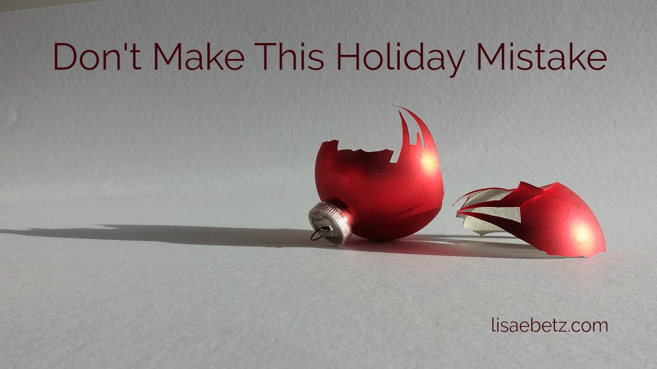 Don’t Make this Holiday Mistake