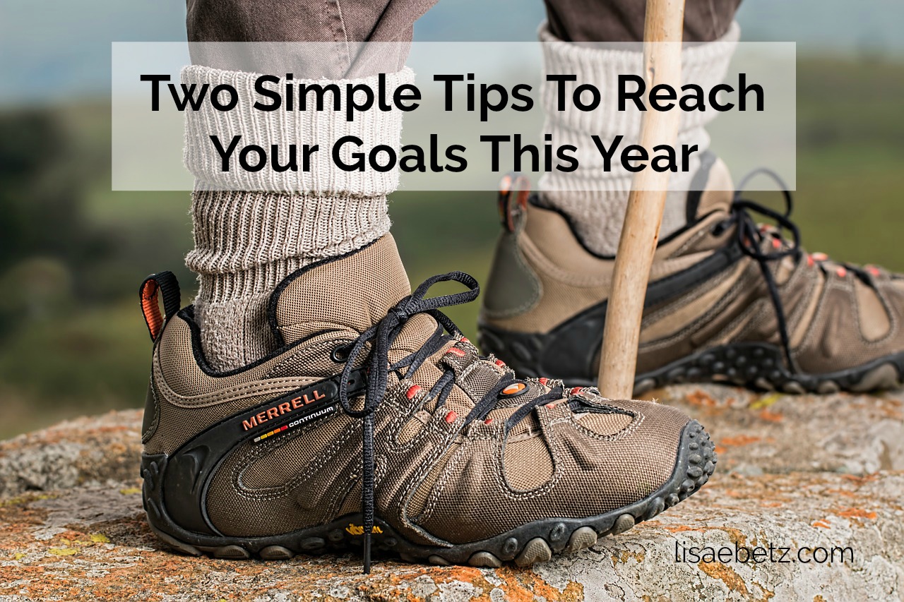 Two Simple Tips To Reach Your Goals This Year