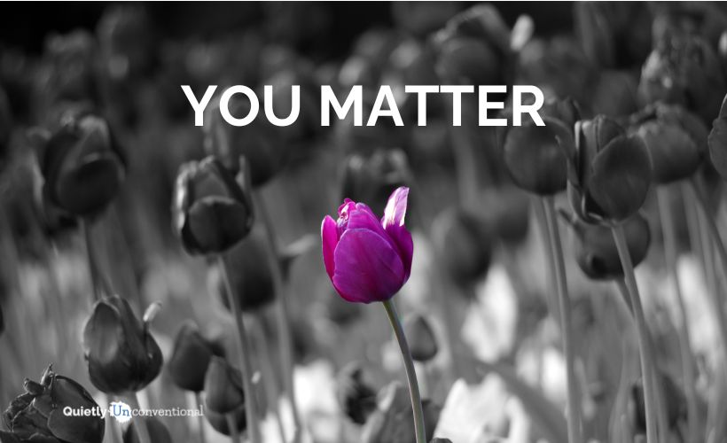 You Matter (Whether You Believe It Or Not)