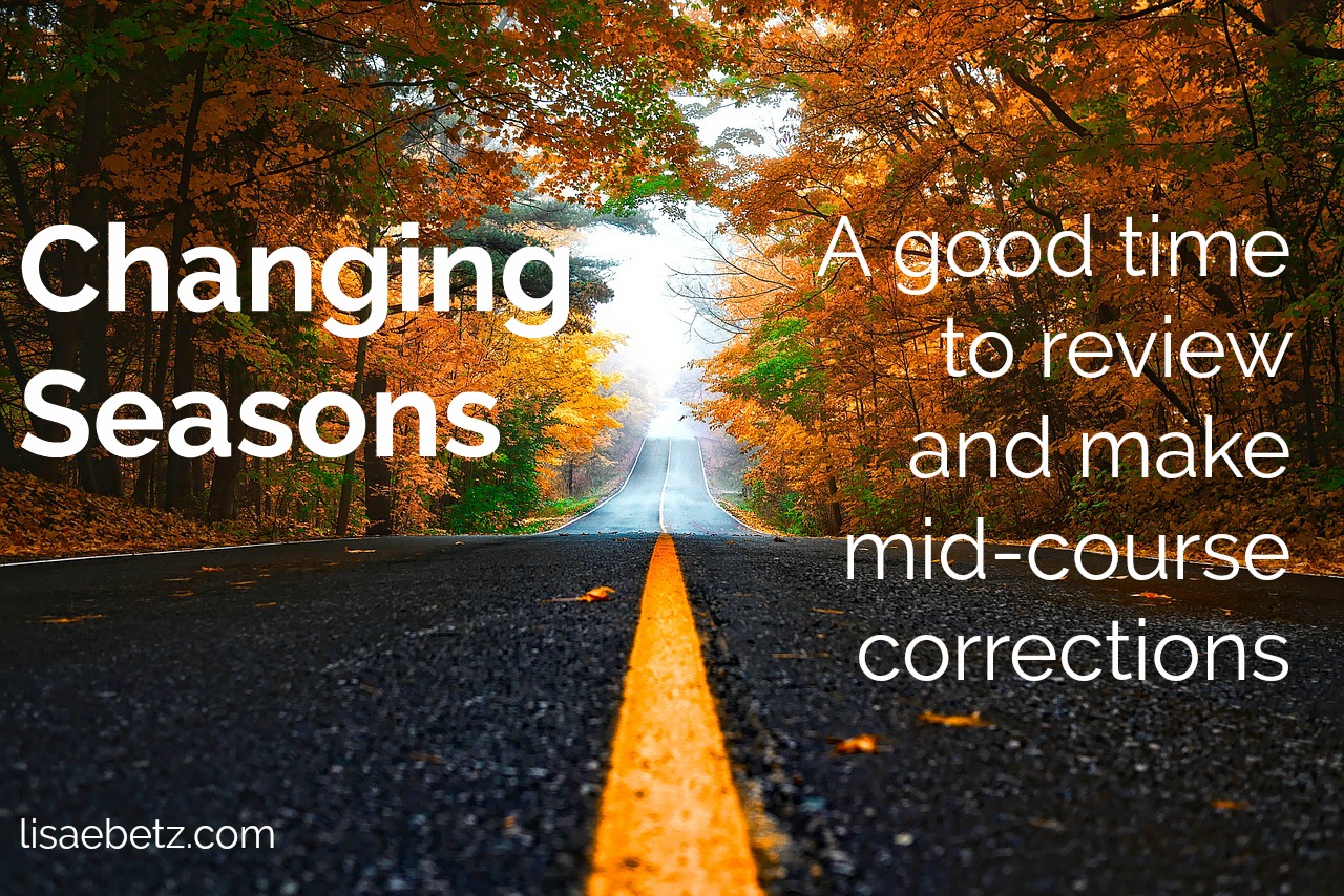Changing Seasons—A Good Time to Review and Make Mid-Course Corrections