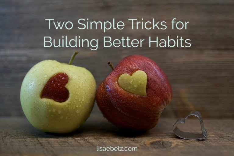 Two Simple Tricks For Building Better Habits - Lisa E Betz