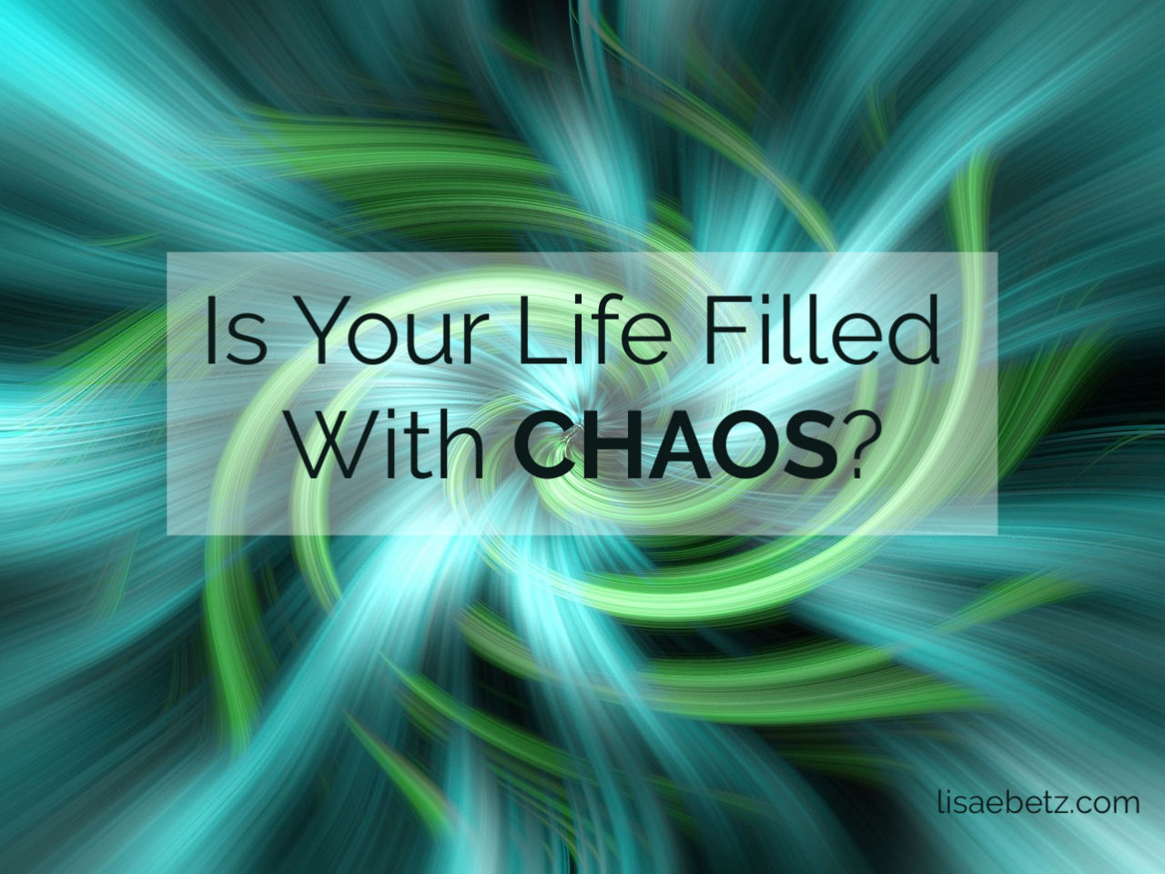 Is Your Life Filled With Chaos?
