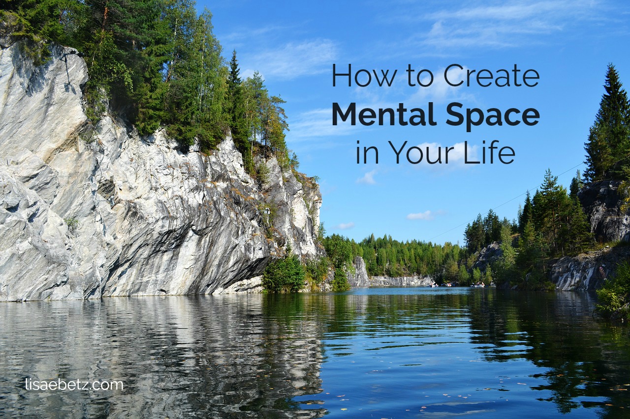 How to Create Mental Space in Your Life
