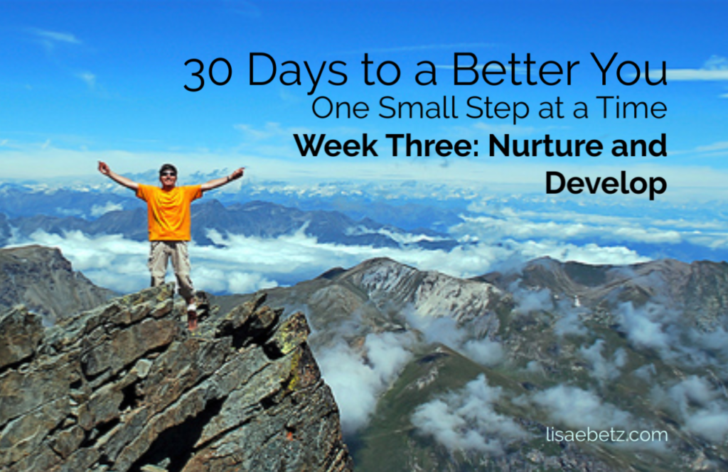 30 days to a better you, week three. Nurture and develop yourself.