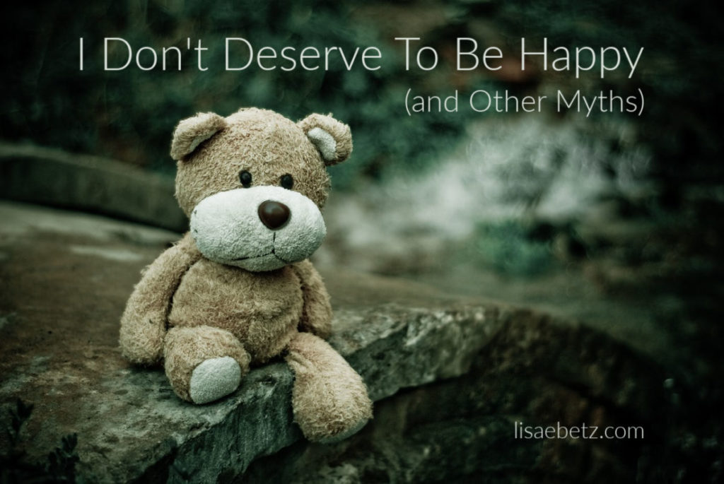I don't deserve to be happy and other myths about happiness

