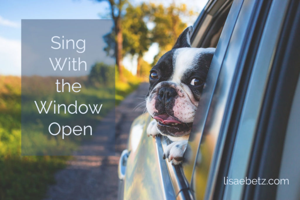 Sing with the windows open be authentic