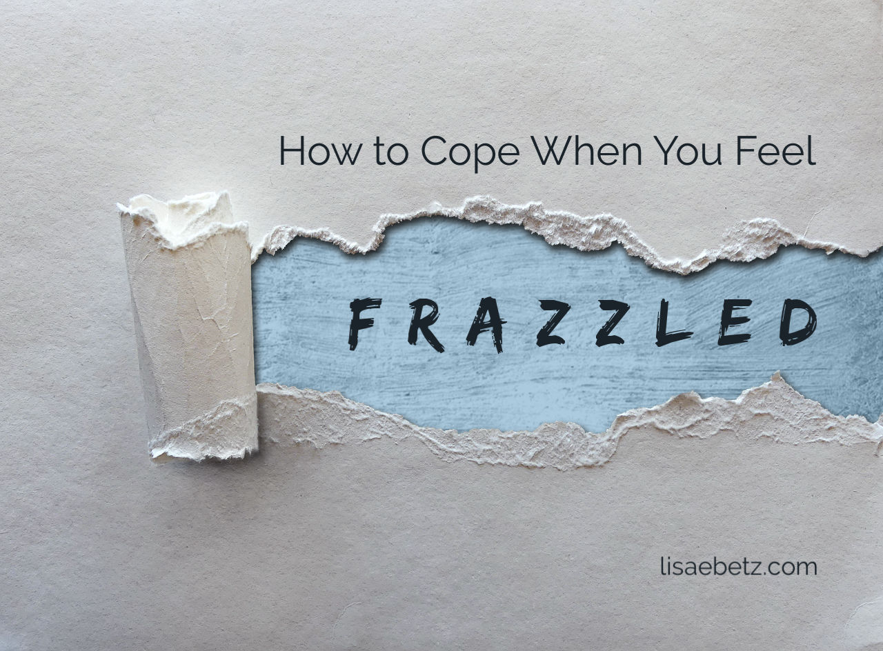 How to Cope When You Feel Frazzled
