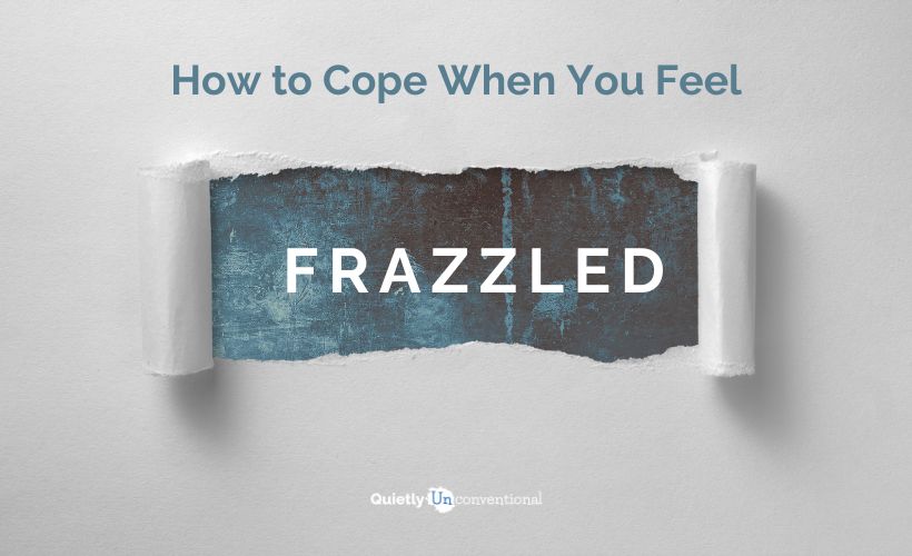 How to Cope When You Feel Frazzled