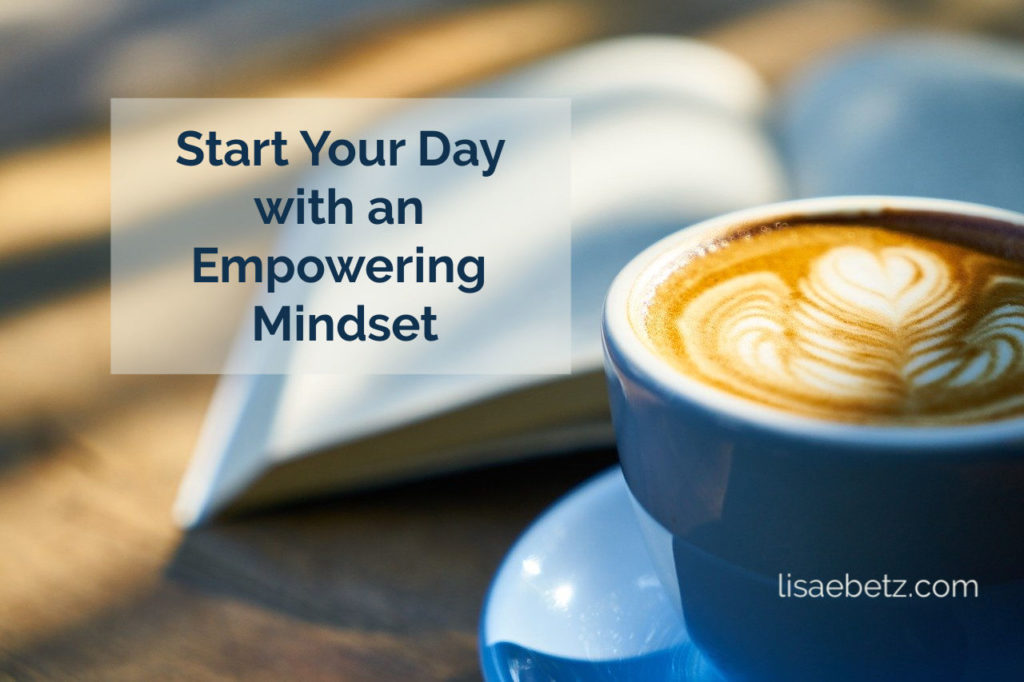 start your day with an empowering mindset 