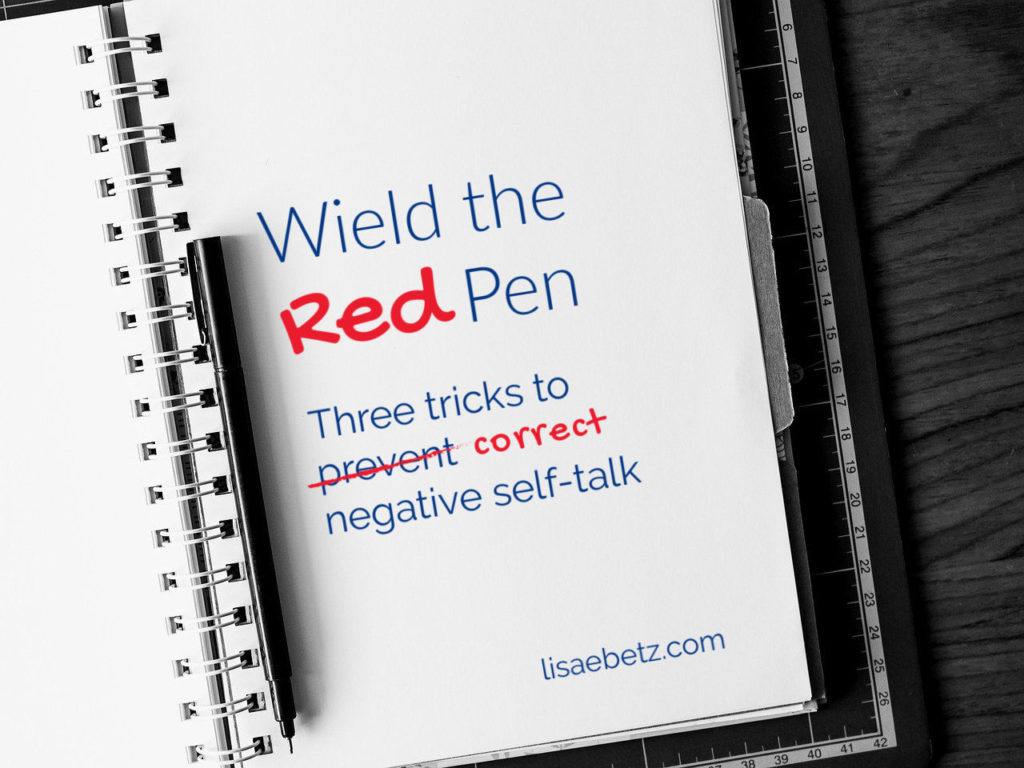wield the red pen: 3 tricks to correct negative self-talk