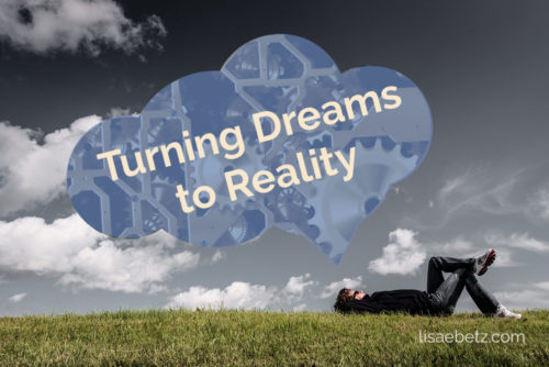 Turning Dreams Into Reality - Lisa E Betz