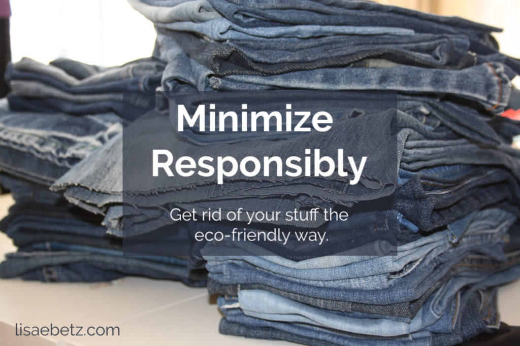 minimize responsibly. Get rid of your stuff the eco-friendly way.