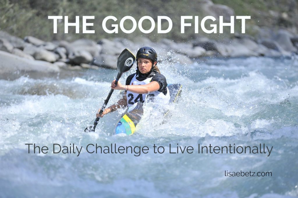 the good fight, the challenge to live intentionally