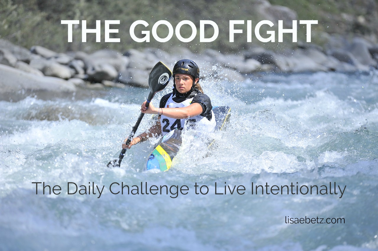 The Good Fight: The Daily Challenge to Live Intentionally