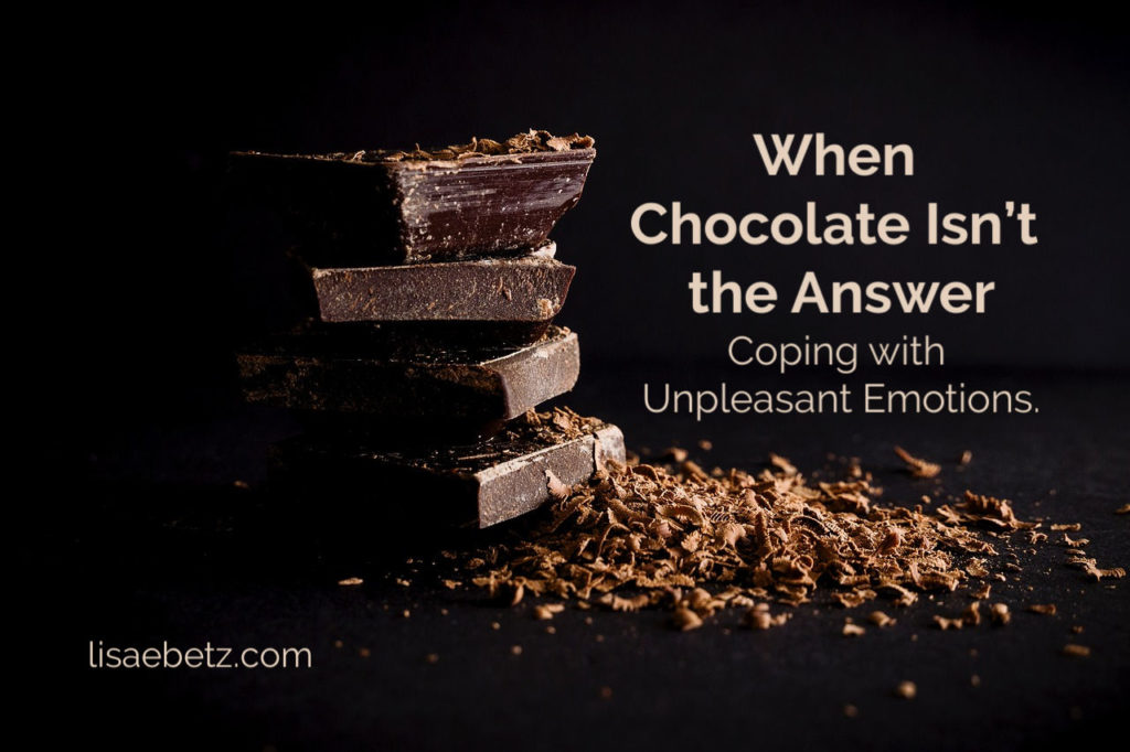 when Chocolate isn't the answer. Coping with unpleasant emotions.