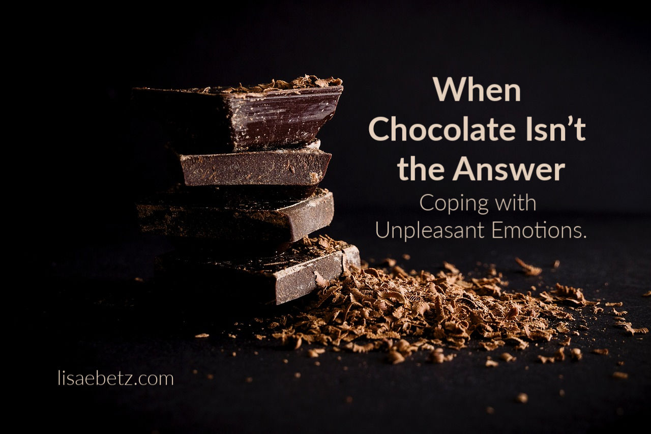 When Chocolate Isn’t the Answer—Coping with Unpleasant Emotions.