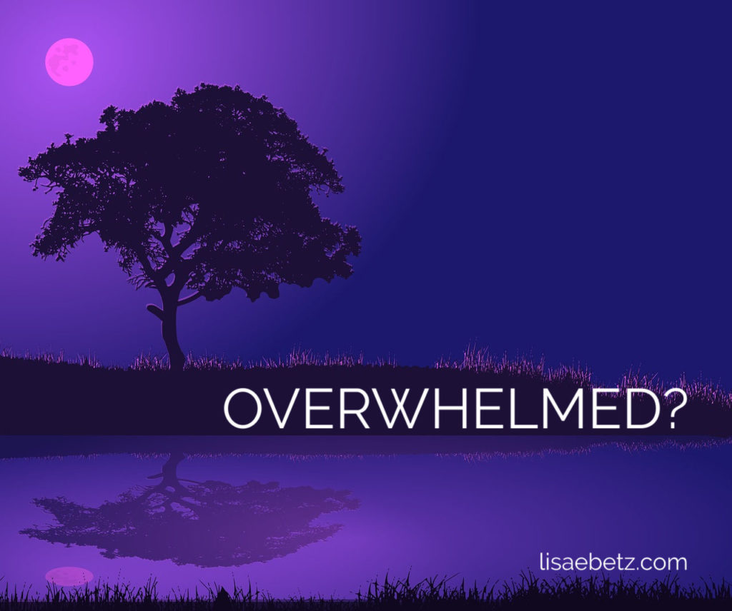 Do you feel overwhelmed? Coping strategies for turmoil.