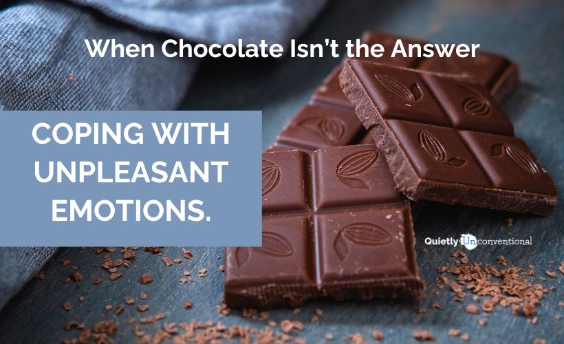 When Chocolate Isn’t the Answer—Coping with Unpleasant Emotions.