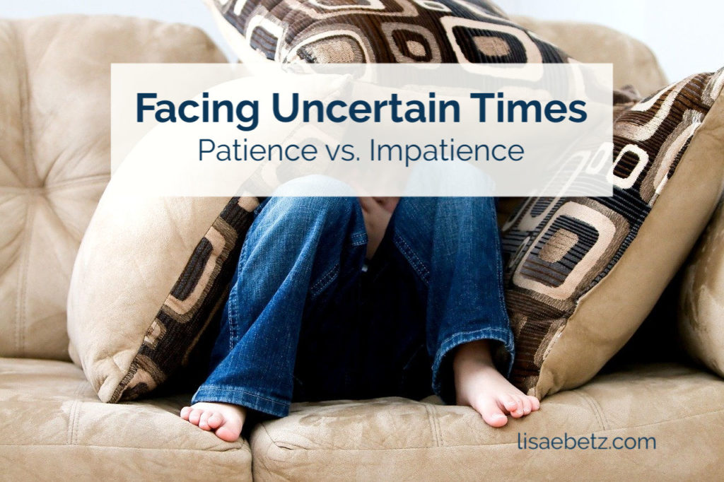 Facing uncertain times. A lifestyle of patience.