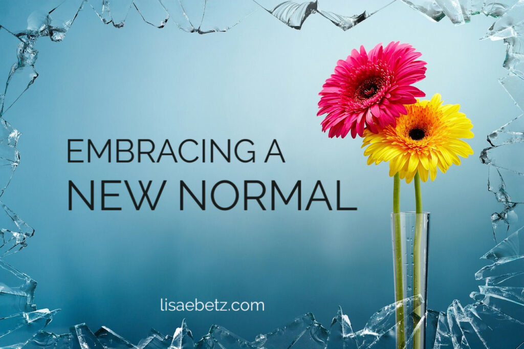 Embracing a new normal. Five strategies to overcome loss and move forward when change happens in life.