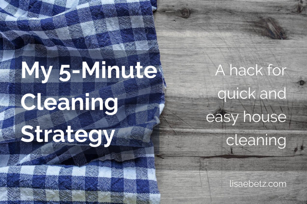 My 5-minute cleaning strategy. Simplify housekeeping. Live intentionally. 