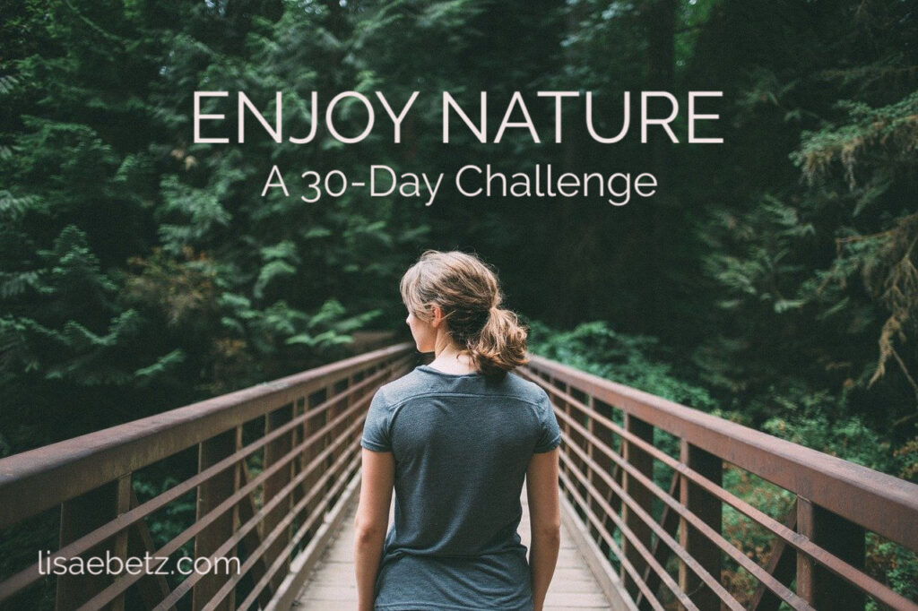 Enjoy nature. A 30-day challenge. Live intentionally.