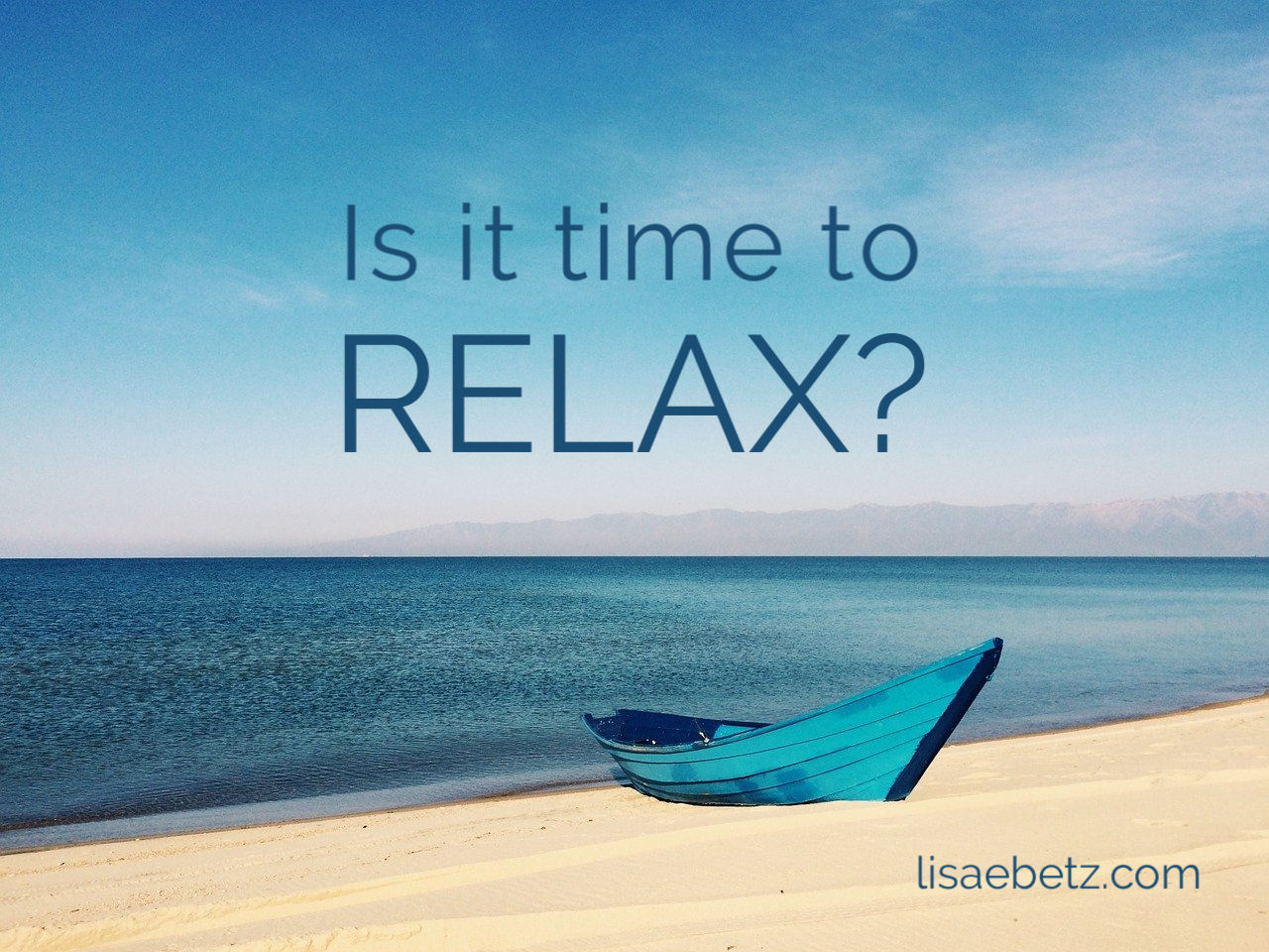 Is It Time To Relax Lisa E Betz