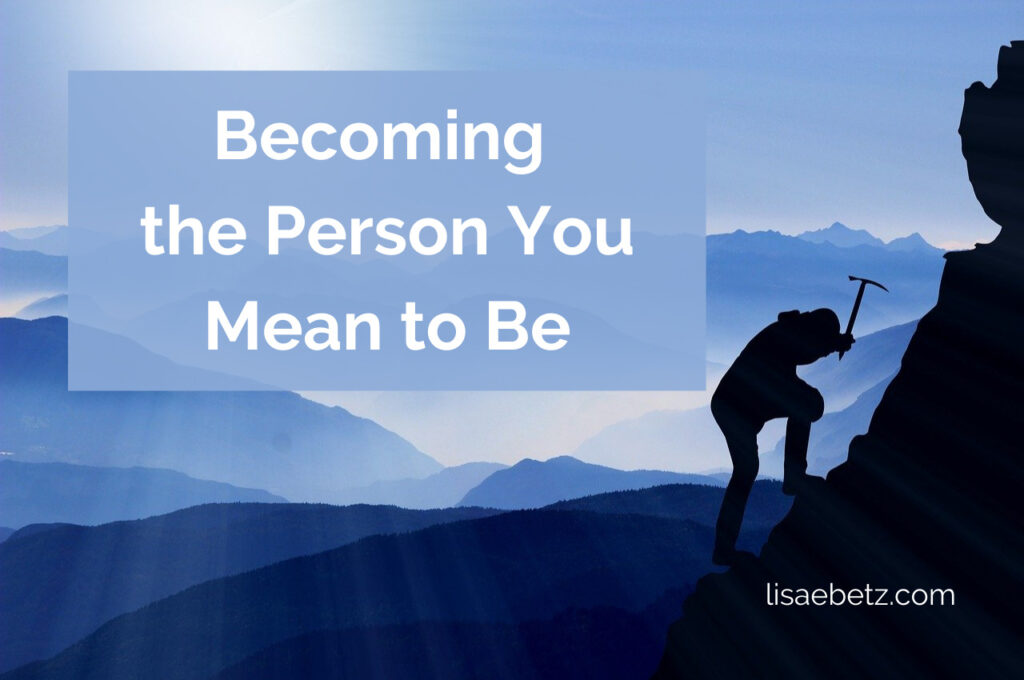 Becoming the person you mean to be. Insights from the book. Live intentionally. 