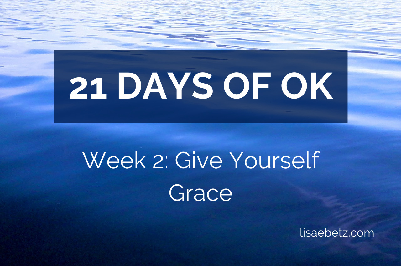 21 Days of OK: Give Yourself Grace