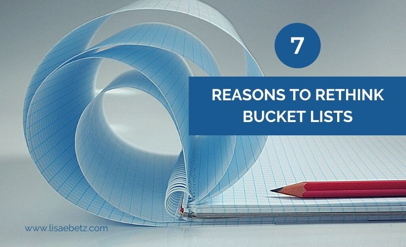 Seven Reasons to Rethink Bucket Lists