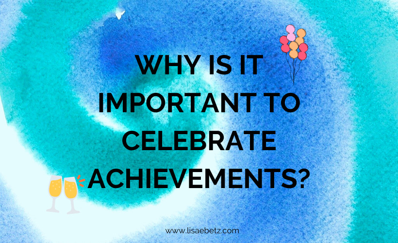 Why Is It Important to Celebrate Achievements?
