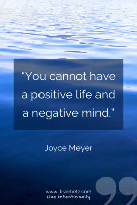 You cannot have a positive life and a negative mind. Joyce Meyer quote. Live intentionally