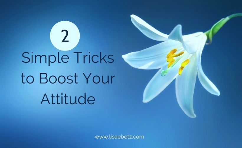 2 Simple Tricks to Boost Your Attitude