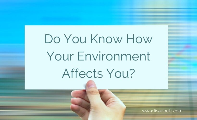 Do You Know How Your Environment Affects You?