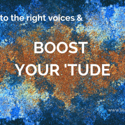 Listen to the right voices and boost your attitude.