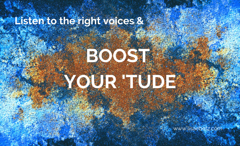 Listen to the Right Voices and Boost Your ‘Tude