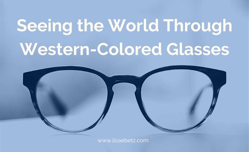 Seeing the World Through Western-Colored Glasses