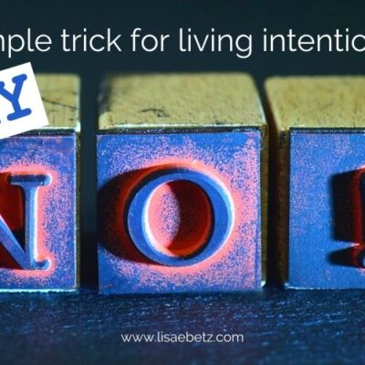 A siple trick for living intentionally: say no