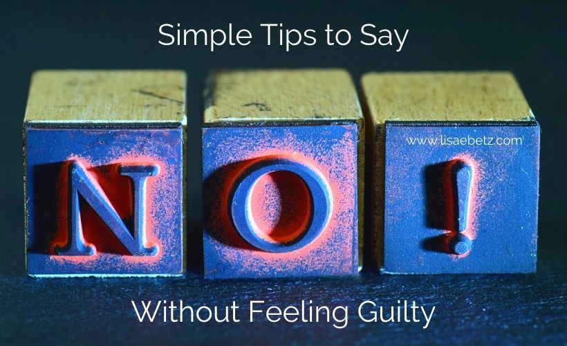 Simple Tips To Say No Without Feeling Guilty Lisa E Betz