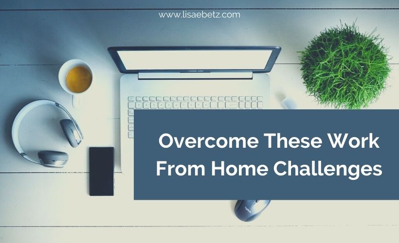 Overcome These Working From Home Challenges