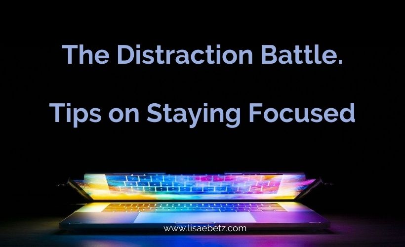 The Distraction Battle. Great Tips on Staying Focused.