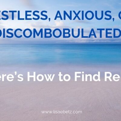 Feeling anxious or discombobulated? Calm your restless soul.