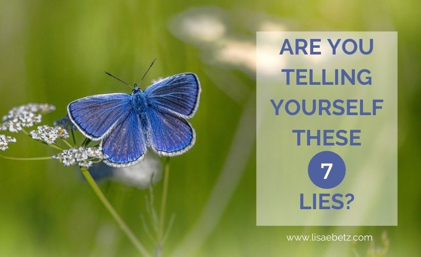 Are You Telling Yourself These 7 Lies?