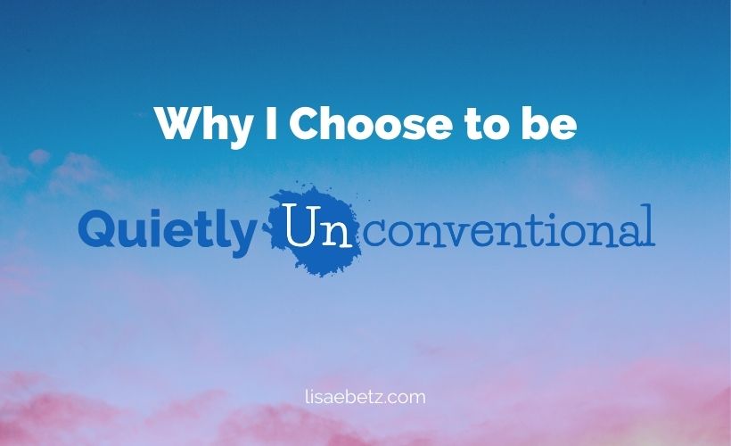Why I Choose to Be Quietly Unconventional
